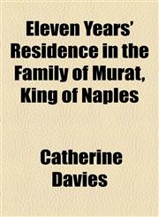 Eleven Years' Residence in the Family of Murat, King of Naples,1154576469,9781154576467