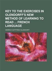Key to the exercises in Olendorff's new method of learning to read  French language,1230158340,9781230158341