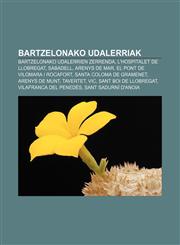 Bartzelonako udalerriak Bartzelonako udalerrien zerrenda, L'Hospitalet de Llobregat, Sabadell, Arenys de Mar, El Pont de Vilomara i Rocafort,1233439340,9781233439348