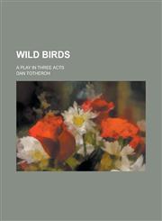 Wild Birds; A Play in Three Acts,1151681652,9781151681652