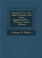 Nachricht Von Der Stadt Trarbach Und Ihren Begebenheiten... - Primary Source Edition,1294106384,9781294106388