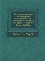 Environmental and Technological Determinants of Organization Design A Case Study - Primary Source Edition,1294769138,9781294769132