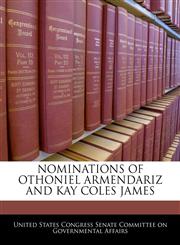 NOMINATIONS OF OTHONIEL ARMENDARIZ AND KAY COLES JAMES,1240475748,9781240475742