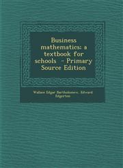 Business Mathematics; A Textbook for Schools - Primary Source Edition,1294413872,9781294413875