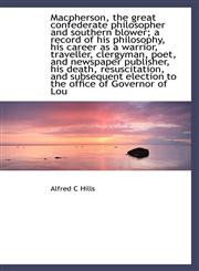 MacPherson, the Great Confederate Philosopher and Southern Blower; A Record of His Philosophy, His C,1116873869,9781116873863