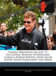 Famous Birthdays on July 17, Including Donald Sutherland, Camilla Parker Bowles, John Jacob Astor, David Hasselhoff and More,1241030480,9781241030483