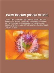 1520s Books (Study Guide) 1520 Books, 1521 Books, 1523 Books, 1524 Books, 1525 Books, 1526 Books, 1528 Books, 1528 Novels, 1529 Books,1155995945,9781155995946