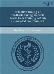 Effective timing of feedback during scenario based team training within a simulated environment.,1243667796,9781243667793