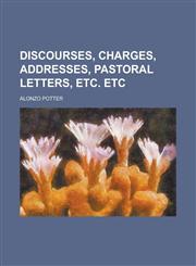 Discourses, Charges, Addresses, Pastoral Letters, Etc. Etc,1154684040,9781154684049