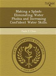 Making a Splash Eliminating Water Phobia and Increasing Confident Water Skills.,1249078970,9781249078975