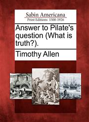 Answer to Pilate's question (What is truth?).,1275827438,9781275827431