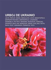 Urboj de Ukrainio Jalto, Pripjat, Odesa, Mikolajivo, Lvivo, Sebastopolo, Dnipropetrovsko, Simferopolo, Uĵhorodo, Ĉernobilo, Poltavo, Ĥersono, Mukaĉeve, Donecko, Zaporiĵo, Krivij Rih, Berehove, Brodi, Svaljava, Ĥotin, Raĥiv, Ĥust, Vinohradiv,1232970042,9781232970040