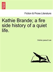Kathie Brande; a fire side history of a quiet life.,124137886X,9781241378868
