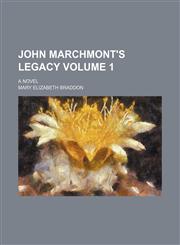 John Marchmont's legacy Volume 1; a novel,1152351885,9781152351882