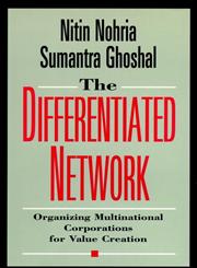 The Differentiated Network Organizing Multinational Corporations for Value Creation 1st Edition,0787903310,9780787903312