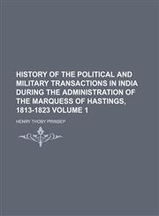 History of the political and military transactions in India during the administration of the Marquess of Hastings, 1813-1823 Volume 1,1152659081,9781152659087