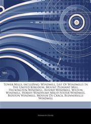 Articles On Tower Mills, including Windmill, List Of Windmills In The United Kingdom, Mount Pleasant Mill, Heckington Windmill, Alford Windmill, Wilton Windmill, Horsey Windpump, Maud Foster Windmill, Bidston Windmill, Moulin De Craca,1243192755,9781243192752