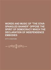 Words and music of "The Star-spangled banner" oppose the spirit of democracy which the Declaration of Independence embodies,1151384887,9781151384881