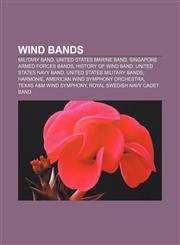 Wind bands Military band, United States Marine Band, Singapore Armed Forces Bands, History of wind band, United States Navy Band,1156796636,9781156796634