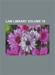 Law Library Volume 19,1230036997,9781230036991