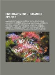Entertainment - Humanoid species Aaamazzarite, Akaali, Aldean, Alpha Centauran, Andorian, Androssi, Angosian, Anjurwan, Antedean, Antican, Arcadian, Arcturan, Argelian, Ariolo, Arkarian, Arkenite, Arretian, Ascendant, Atrean, Attrexian, Axanarri, B'kaazi,1234693372,9781234693374