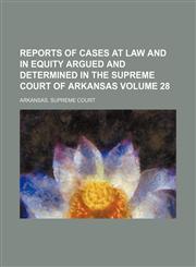 Reports of cases at law and in equity argued and determined in the Supreme Court of Arkansas Volume 28,1154245020,9781154245028