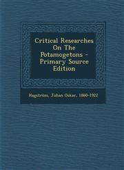 Critical Researches on the Potamogetons - Primary Source Edition,1294470663,9781294470663