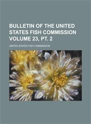 Bulletin of the United States Fish Commission Volume 23, PT. 2,1234046172,9781234046170