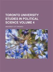 Toronto University Studies in Political Science Volume 4,1234144603,9781234144609