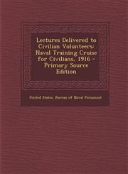 Lectures Delivered to Civilian Volunteers Naval Training Cruise for Civilians, 1916 - Primary Source Edition,1289965528,9781289965525