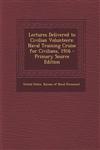 Lectures Delivered to Civilian Volunteers Naval Training Cruise for Civilians, 1916 - Primary Source Edition,1289965528,9781289965525