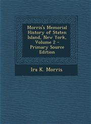 Morris's Memorial History of Staten Island, New York, Volume 2 - Primary Source Edition,1294745905,9781294745907