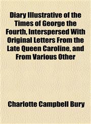 Diary Illustrative of the Times of George the Fourth, Interspersed with Original Letters from the Late Queen Caroline, and from Various Other,1152637339,9781152637337