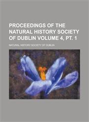 Proceedings of the Natural History Society of Dublin Volume 4, pt. 1,1236973534,9781236973535