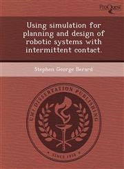 Using simulation for planning and design of robotic systems with intermittent contact.,1244066192,9781244066199