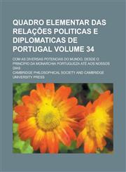 Quadro Elementar Das Relacoes Politicas E Diplomaticas de Portugal; Com as Diversas Potencias Do Mundo, Desde O Principio Da Monarchia Portugueza Ate,1154403092,9781154403091