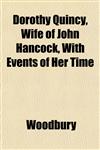Dorothy Quincy, Wife of John Hancock, With Events of Her Time,1152509012,9781152509016