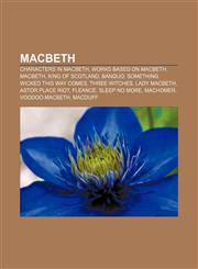 Macbeth Characters in Macbeth, Works based on Macbeth, Macbeth, King of Scotland, Banquo, Something wicked this way comes, Three Witches,1156697948,9781156697948