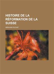 Histoire de La Reformation de La Suisse,1154987884,9781154987881