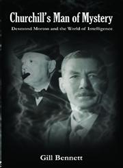 Churchill's Man of Mystery Desmond Morton and the World of Intelligence,0415394309,9780415394307