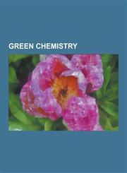 Green Chemistry Advanced Oxidation Process, American Chemical Society, Atom Economy, Bio-Based Material, California Green Chemistry in,1230481478,9781230481470