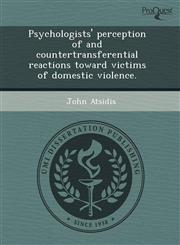 Psychologists' perception of and countertransferential reactions toward victims of domestic violence.,1243646489,9781243646484