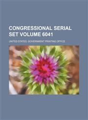 Congressional serial set Volume 6041,1130993434,9781130993431