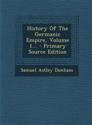 History Of The Germanic Empire, Volume 1... - Primary Source Edition,1295104652,9781295104659