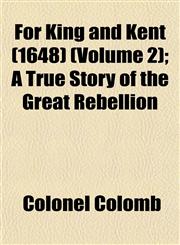 For King and Kent (1648) (Volume 2); A True Story of the Great Rebellion,1152916467,9781152916463