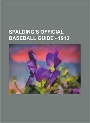 Spalding's Official Baseball Guide - 1913,1236716795,9781236716798