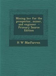 Mining Law for the Prospector, Miner, and Engineer,1289634629,9781289634629