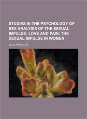 Studies in the Psychology of Sex Analysis of the Sexual Impulse Volume 3,1443248800,9781443248808