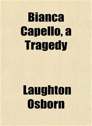 Bianca Capello, a Tragedy,1154962067,9781154962062