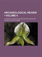 Archaeological Review (Volume 4); A Journal of Historic and Pre-Historic Antiquities,1235749037,9781235749032